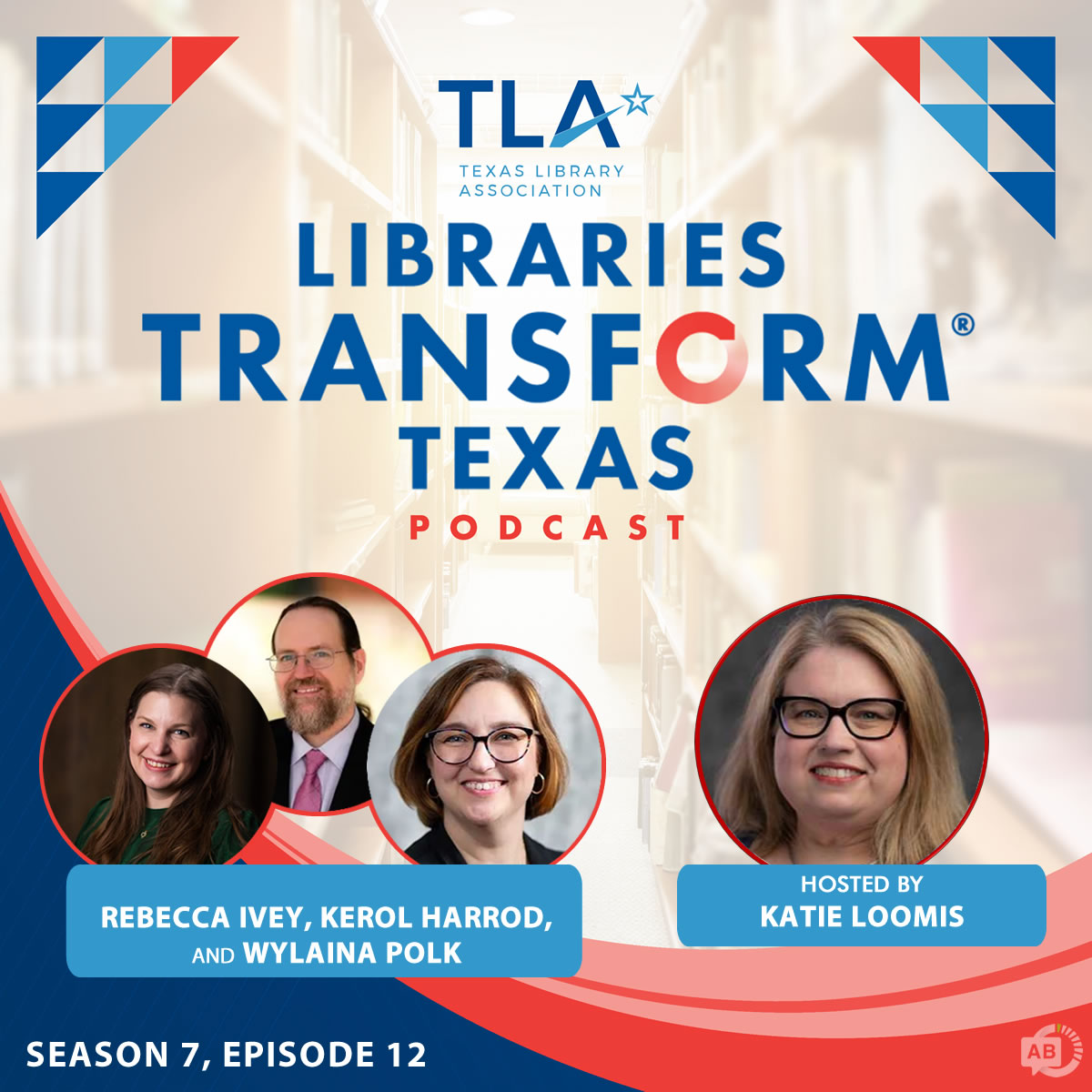 TLA Libraries Transform Texas Podcast Season 7, Episode 12 podcast hosted by Katie Loomis and featuring Rebecca Ivey, Kerol Harrod and Wylaina Polk