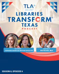 TLA LTTX Podcast, Season 8, Episode 4, hosted by Pattie Nix, MLS and featuring Stephanie Deskin and Heather Augustine.